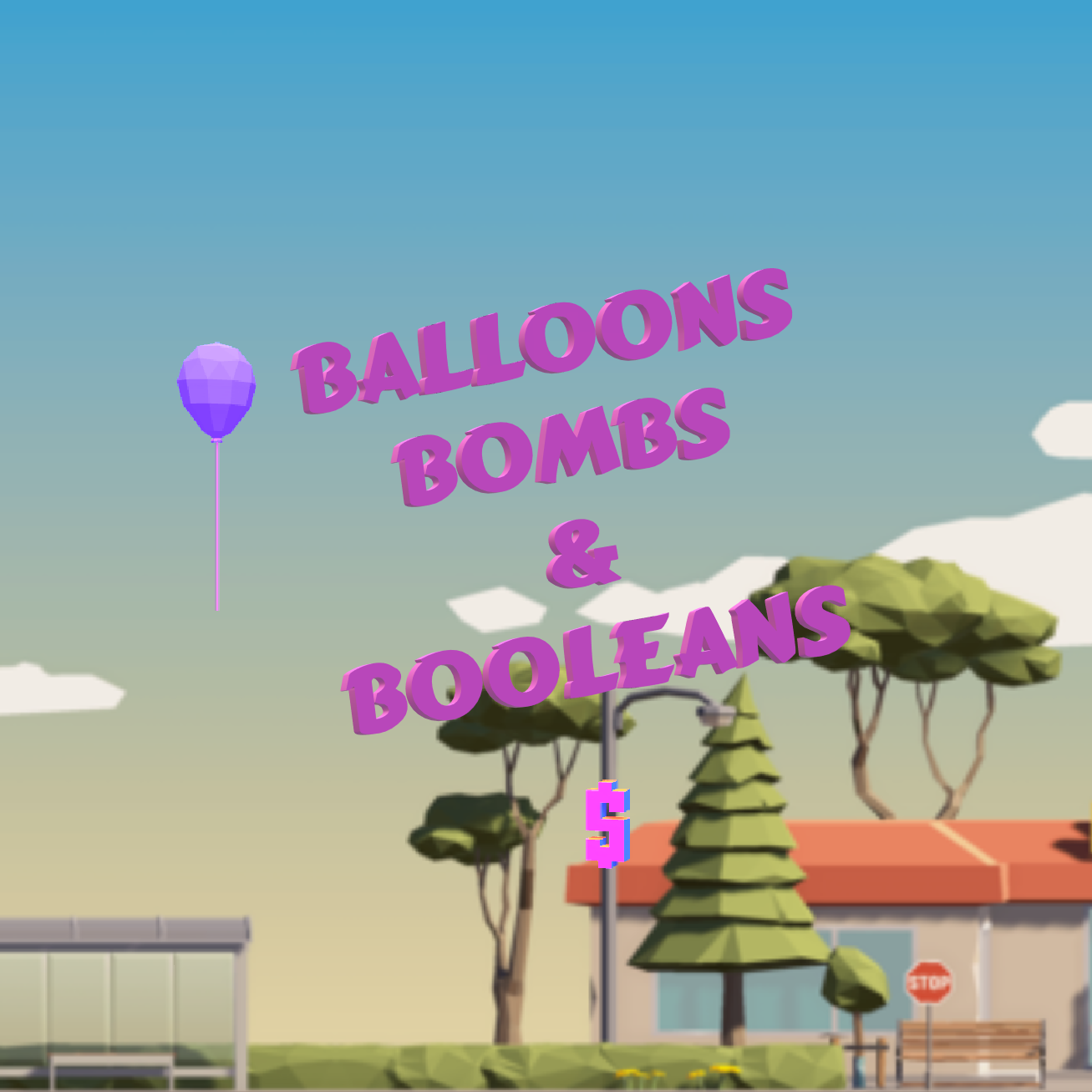 Balloons Bombs & Booleans