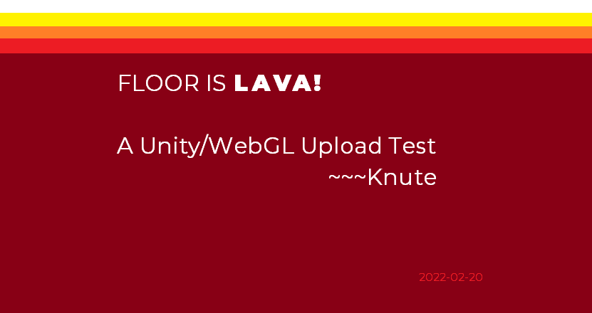 Floor is LAVA! A Unity/WebGL Upload Test