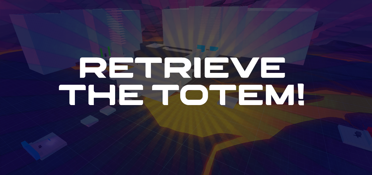 Retrieve the Totem!